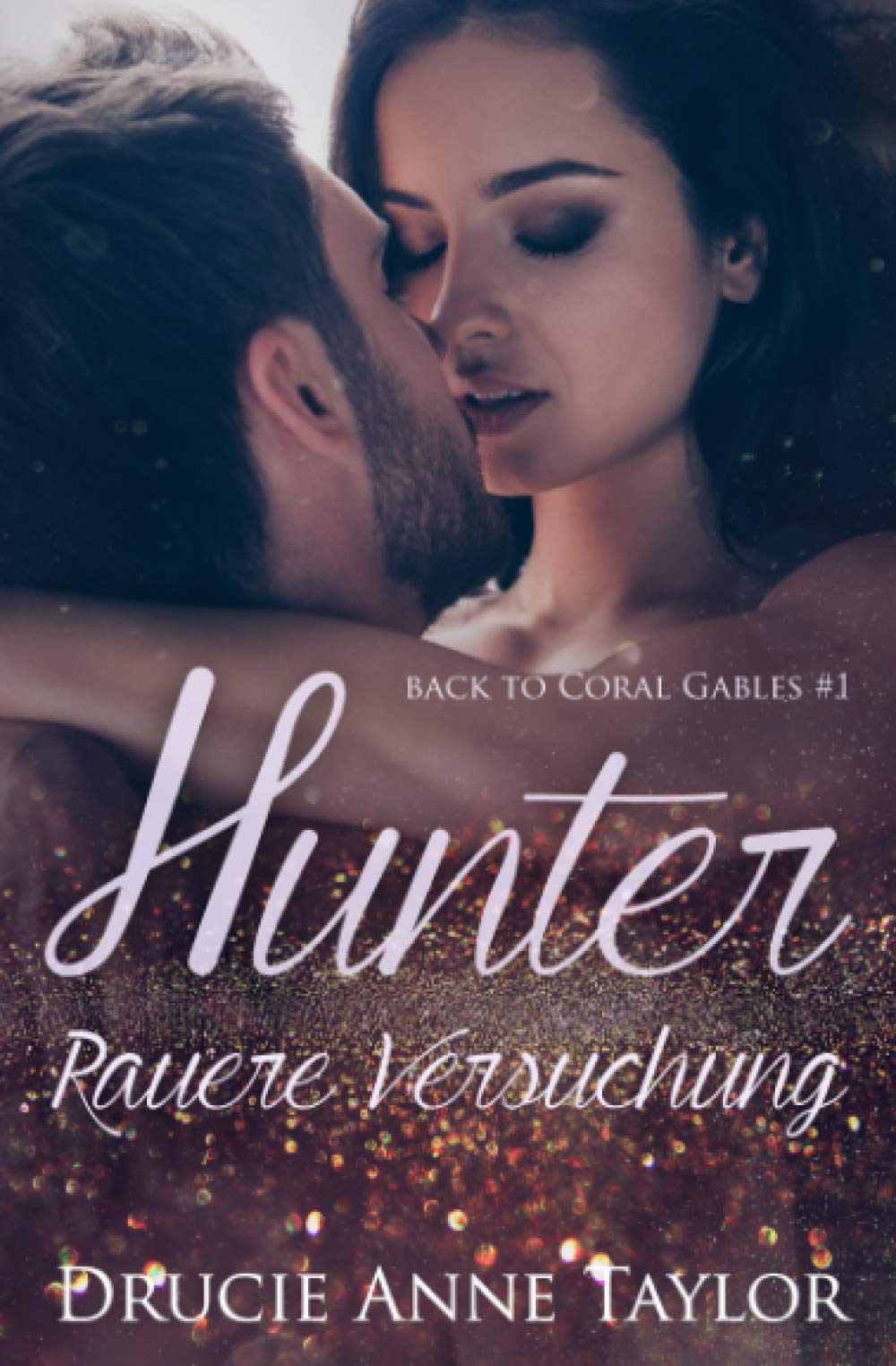 Hunter: Rauere Versuchung (Back to Coral Gables, Band 1) New Adult