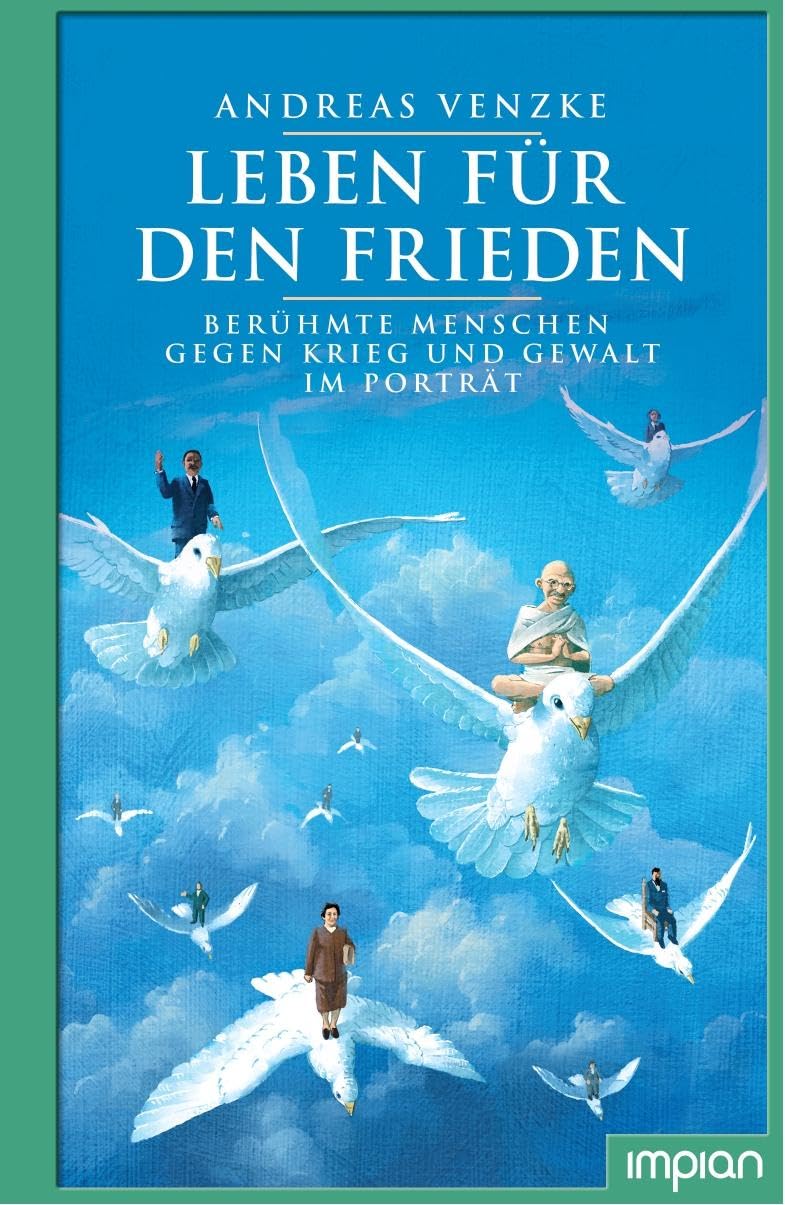 Leben für den Frieden: Berühmte Menschen gegen Krieg und Gewalt im Porträt Philosophy
