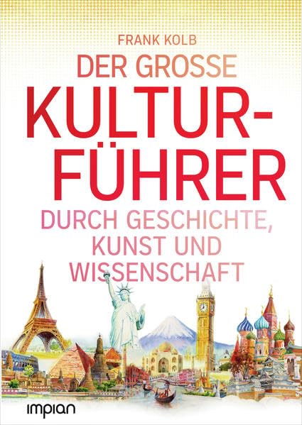 Der große Kulturführer durch Geschichte, Kunst und Wissenschaft General education