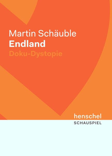 Endland: eine Doku-Dystopie in drei Akten nach dem gleichnamigen Roman des Autors Contemporary literature