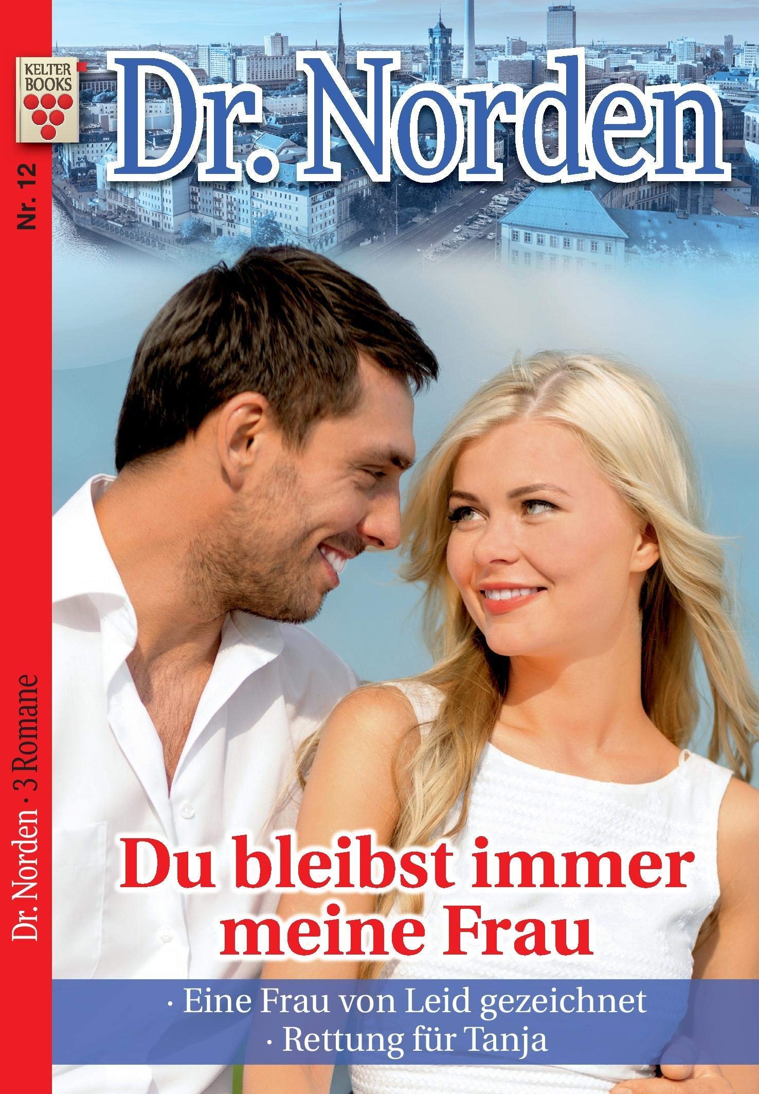 Dr. Norden Nr. 12: Du bleibst immer meine Frau / Eine Frau von Leid gezeichnet / Rettung für Tanja Contemporary literature Books