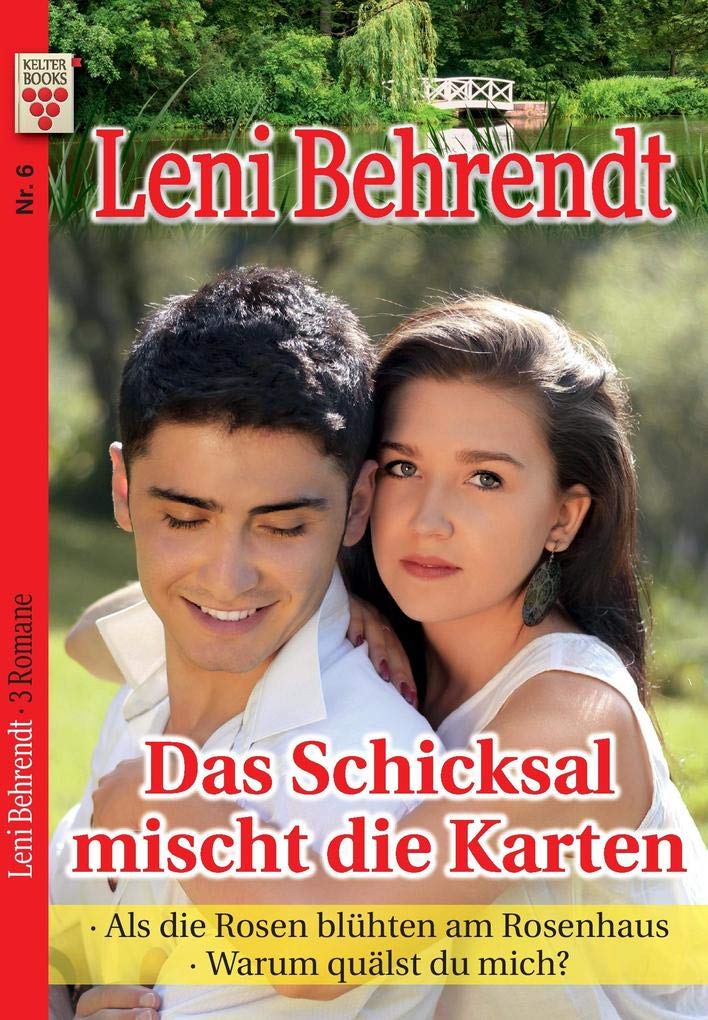 Leni Behrendt Nr. 6: Das Schicksal mischt die Karten / Als die Rosen blühten am Rosenhaus / Warum quälst du mich?: Ein Kelter Books Liebesroman Contemporary literature Books