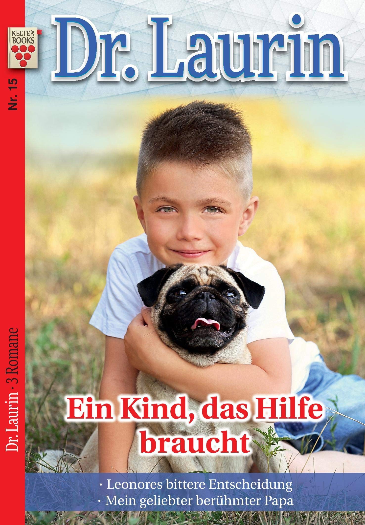 Dr. Laurin Nr. 15: Ein Kind, das Hilfe braucht / Leonores bittere Entscheidung / Mein geliebter berühmter Papa Contemporary literature