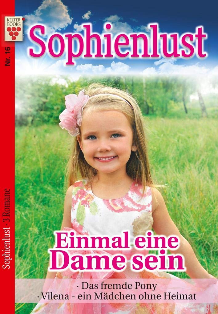 Sophienlust Nr. 16: Einmal eine Dame sein / Das fremde Pony / Vilena - ein Mädchen ohne Heimat Contemporary literature