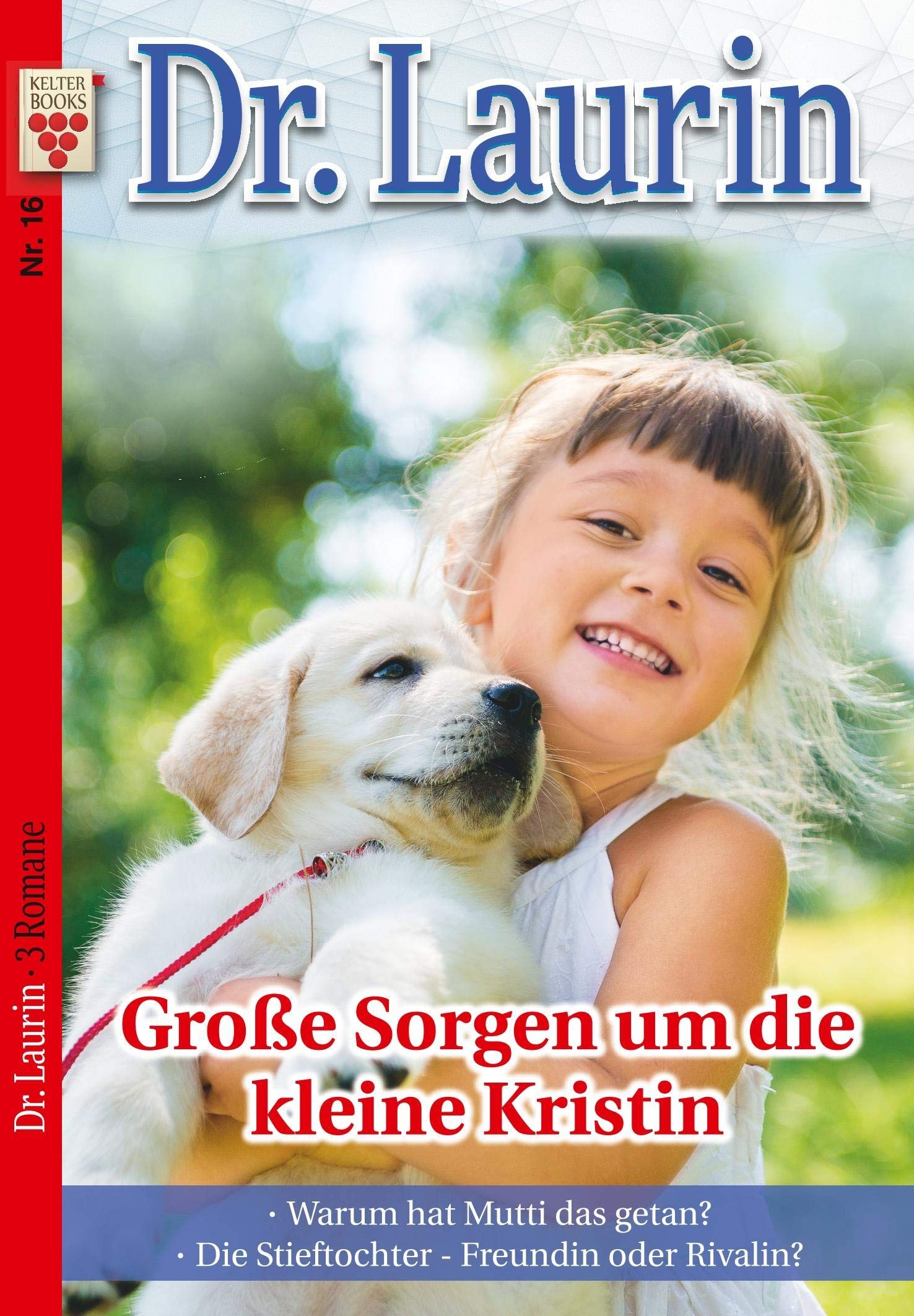 Band 2 : Dr. Laurin Nr. 16: Große Sorgen um die kleine Kristin / Warum hat Mutti das getan? / Die Stieftochter - Freundin oder Ri Contemporary literature