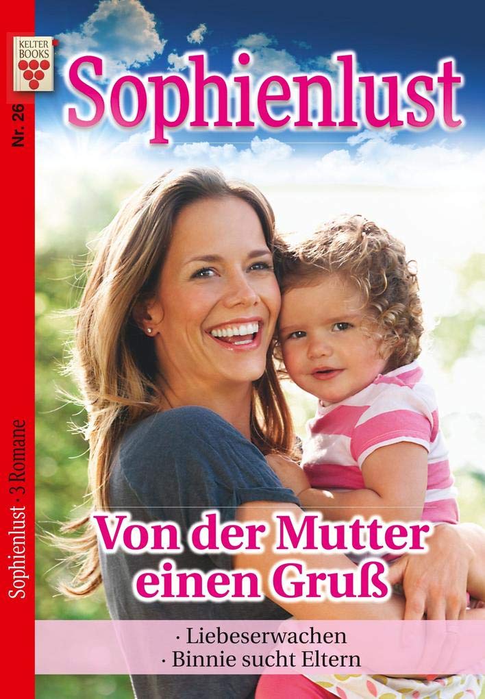 Sophienlust Nr. 26: Von der Mutter einen Gruß / Liebeserwachen / Binnie sucht Eltern book