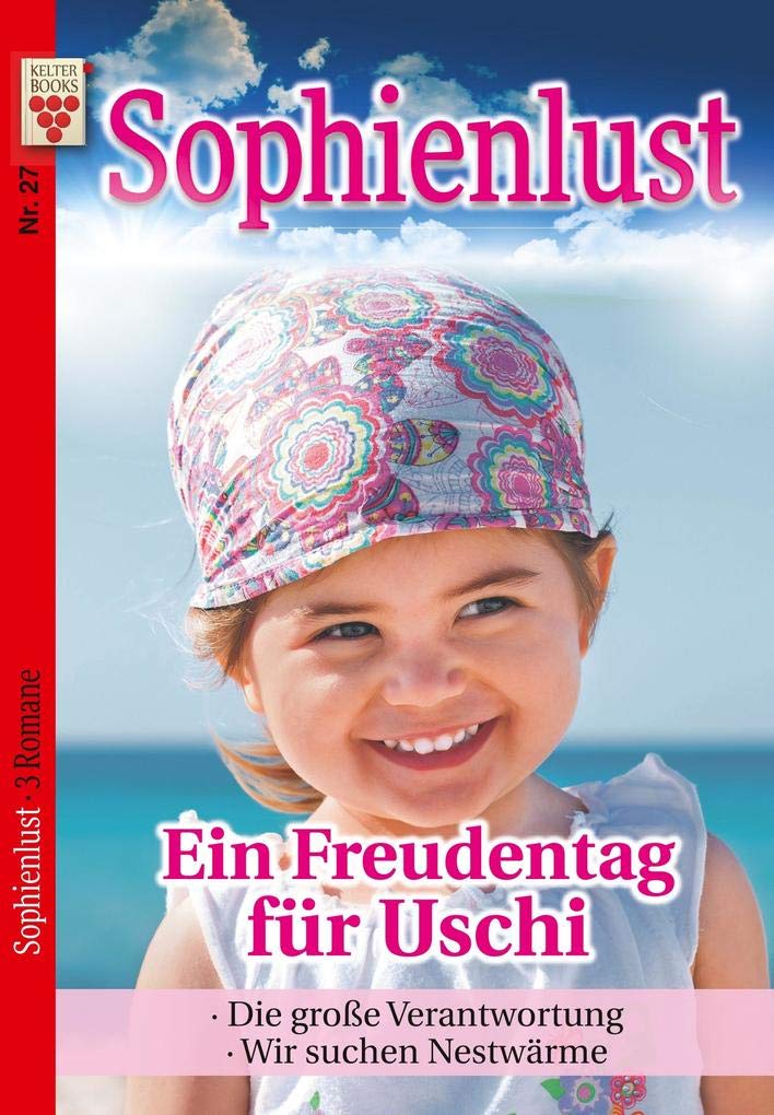 Sophienlust Nr. 27: Ein Freudentag für Uschi / Die große Verantwortung / Wir suchen Nestwärme book