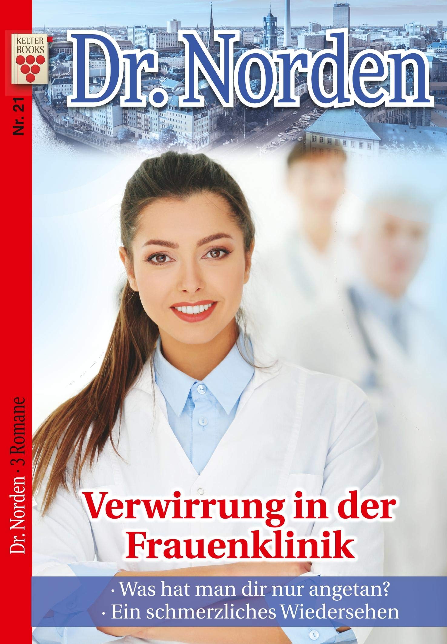 Dr. Norden Nr. 21: Verwirrung in der Frauenklinik / Was hat man dir nur angetan? / Ein schmerzliches Wiedersehen Contemporary literature