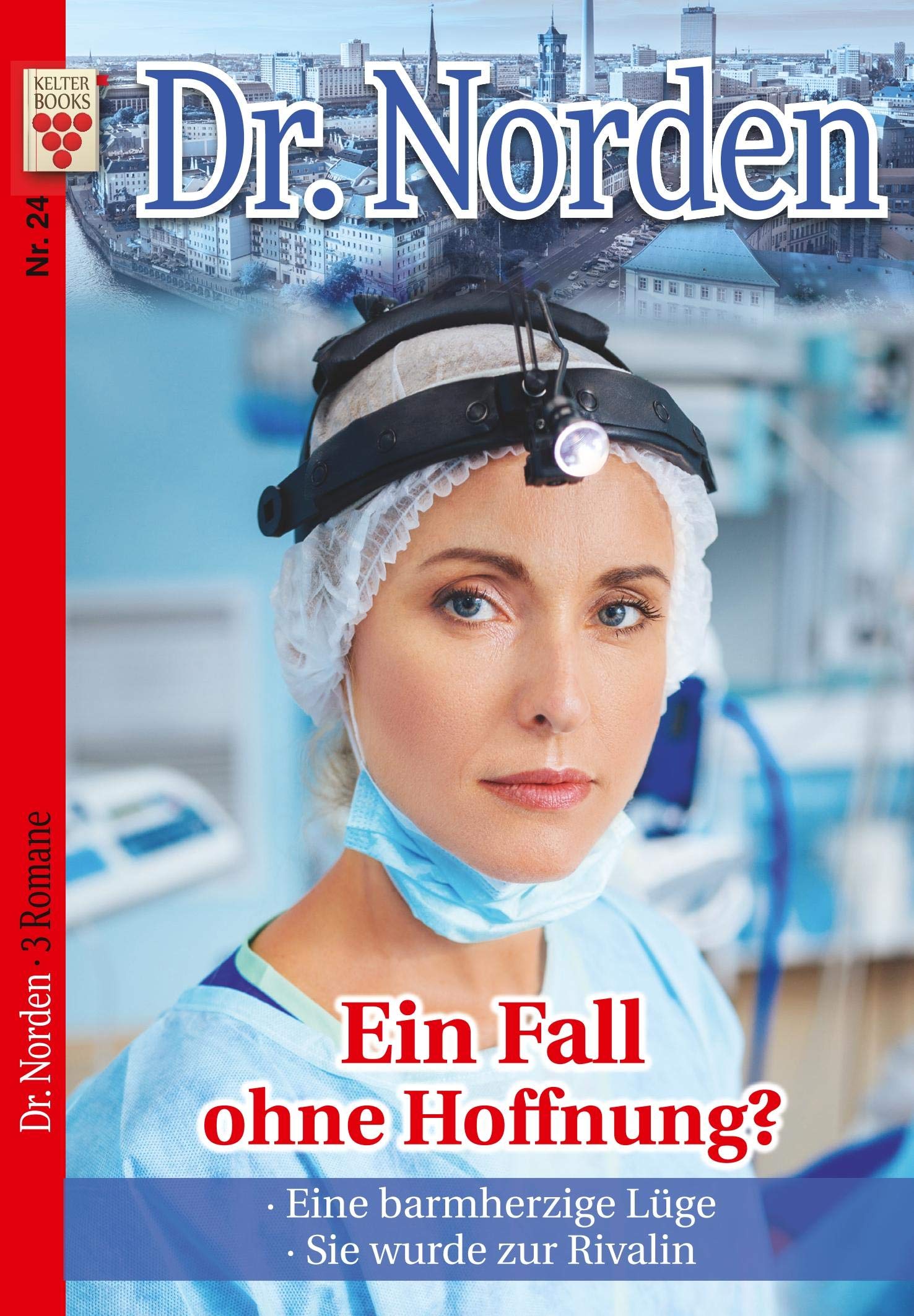 Dr. Norden Nr. 24: Ein Fall ohne Hoffnung? / Eine barmherzige Lüge / Sie wurde zur Rivalin Contemporary literature
