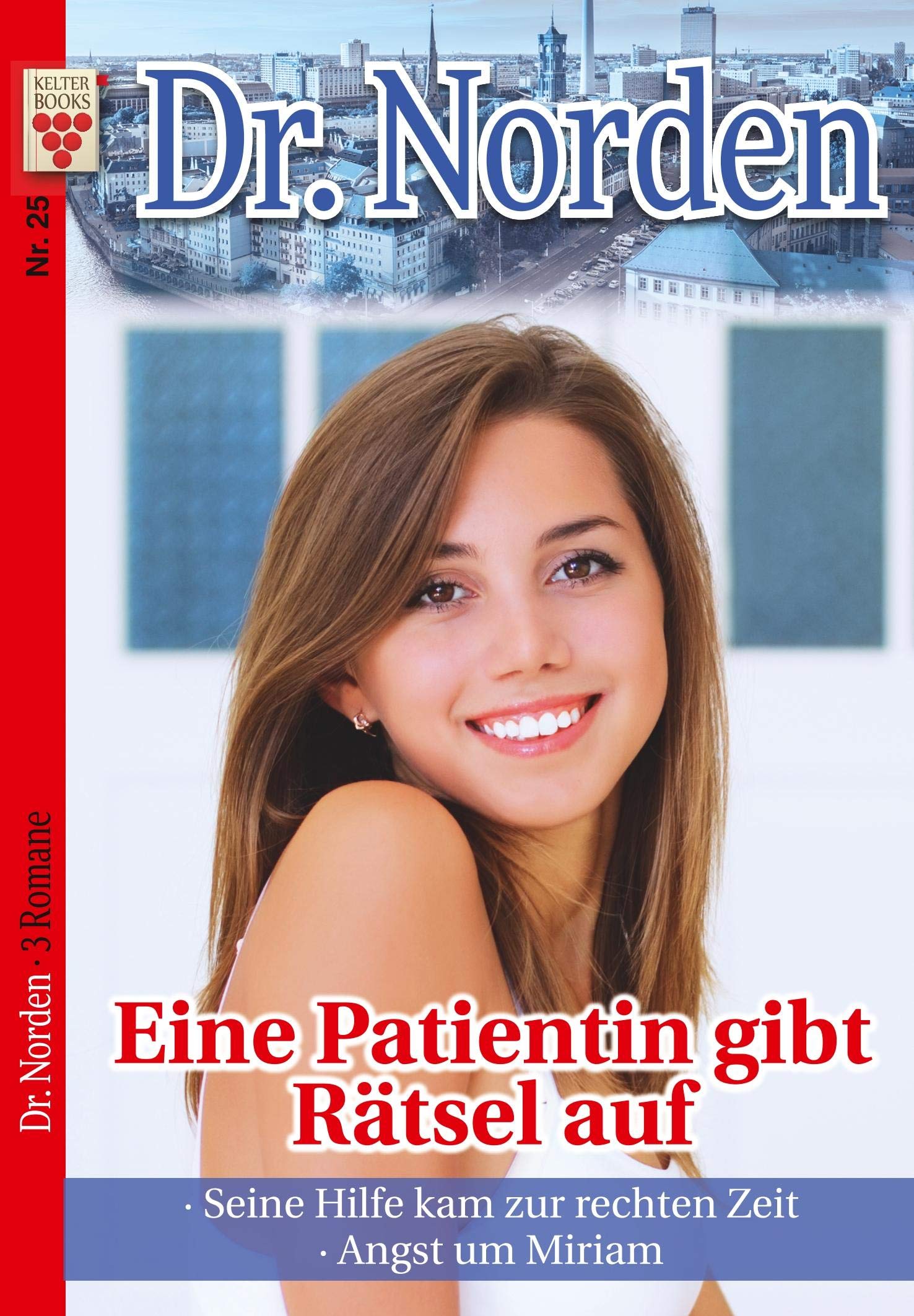 Dr. Norden Nr. 25: Eine Patientin gibt Rätsel auf / Seine Hilfe kam zur rechten Zeit / Angst um Miriam Contemporary literature Books