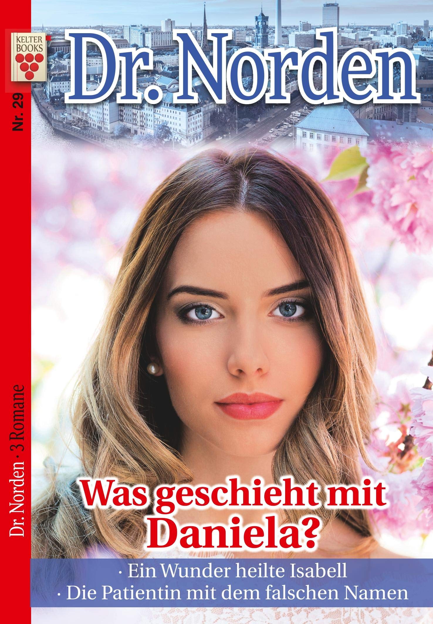 Dr. Norden Nr. 29: Was geschieht mit Daniela? / Ein Wunder heilte Isabell / Die Patientin mit dem falschen Namen Contemporary literature
