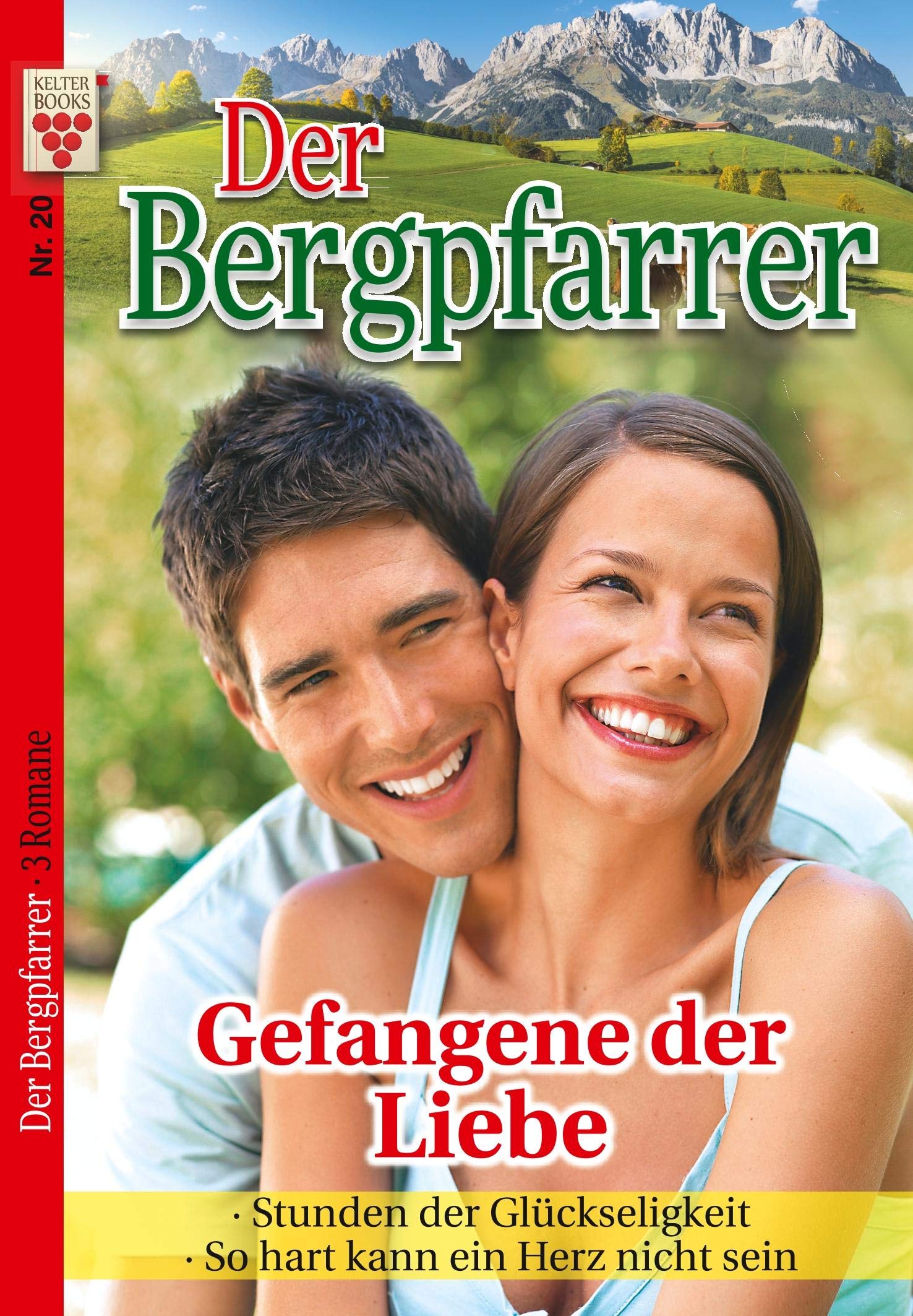 Der Bergpfarrer Nr. 20: Gefangene der Liebe / Stunden der Glückseligkeit / So hart kann ein Herz nicht sein: Ein Kelter Books Heimatroman Contemporary literature