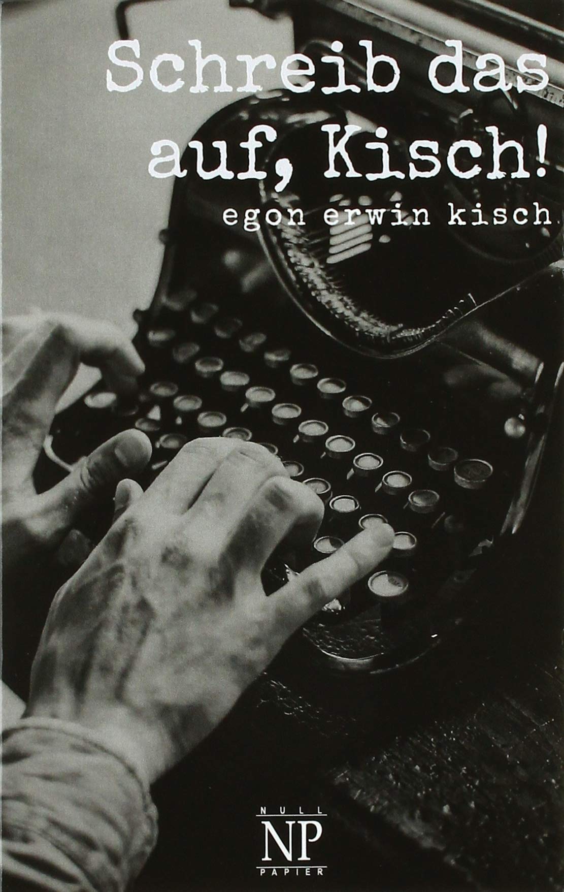 Schreib das auf, Kisch!: Das Kriegstagebuch (Kisch bei Null Papier) Classics