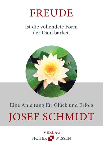 Freude ist die vollendete Form der Dankbarkeit: Eine Anleitung für Glück und Erfolg Business, Finance & Career