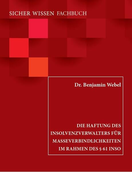 Die Haftung des Insolvenzverwalters für Masseverbindlichkeiten im Rahmen des § 61 InsO (SICHER WISSEN FACHBUCH) Law