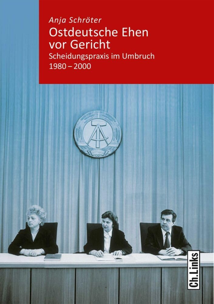 Ostdeutsche Ehen vor Gericht: Scheidungspraxis im Umbruch 1980–2000 (Kommunismus und Gesellschaft, Band 6) Law