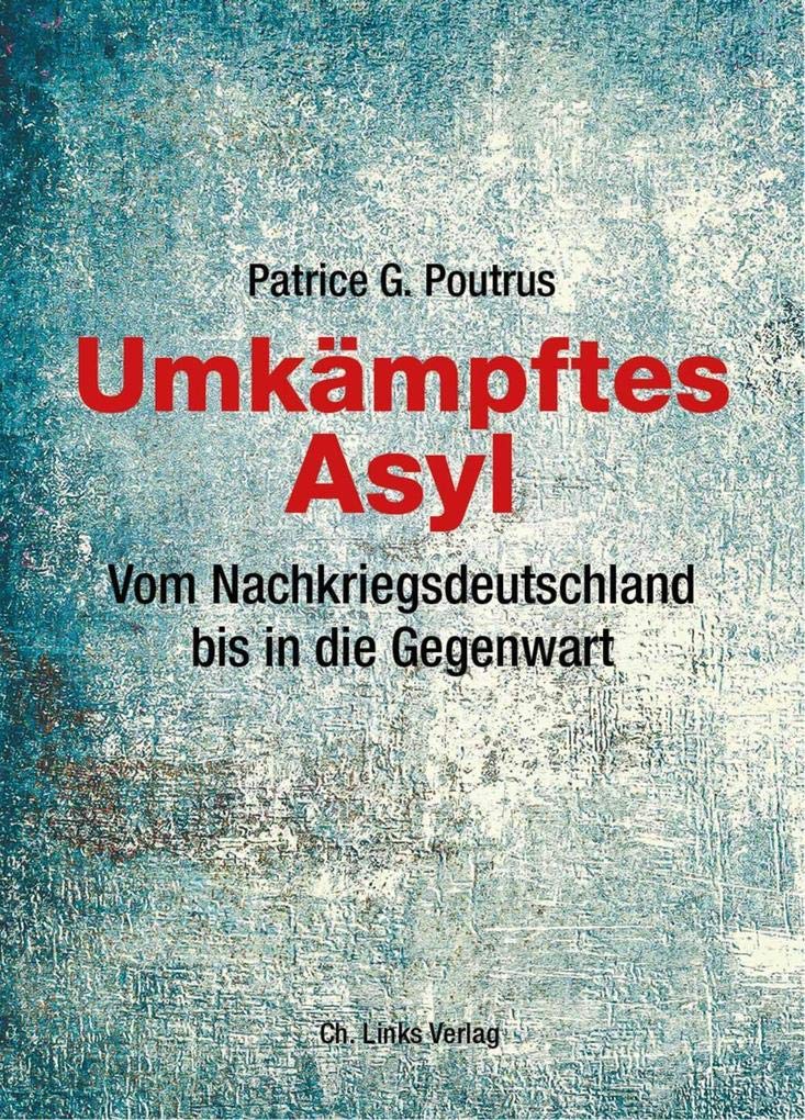 Umkämpftes Asyl: Vom Nachkriegsdeutschland bis in die Gegenwart Law
