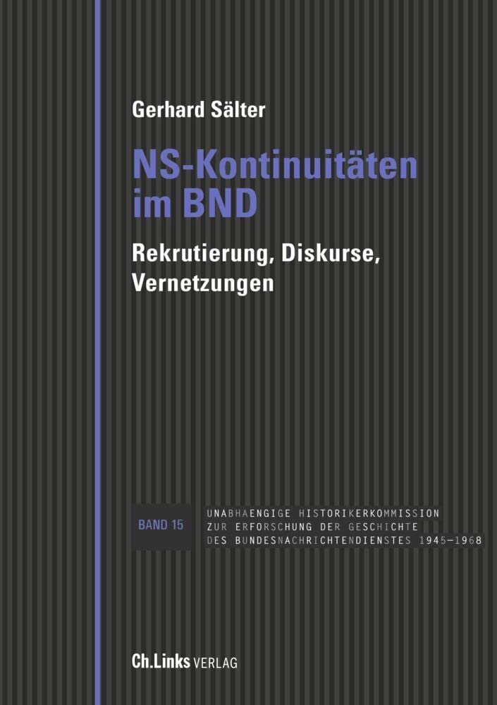NS-Kontinuitäten im BND: Rekrutierung, Diskurse, Vernetzungen (Veröffentlichungen der UHK zur BND-Geschichte, Band 15) Social Sciences