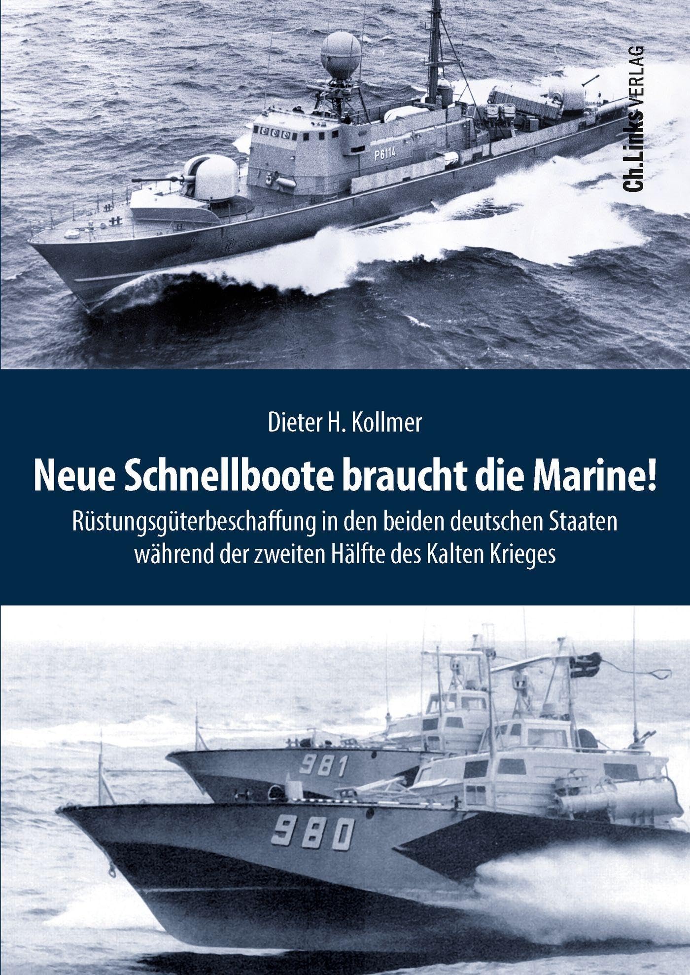 Neue Schnellboote braucht die Marine!: Rüstungsgüterbeschaffung in den beiden deutschen Staaten während der zweiten Hälfte des Kalten Krieges (Deutsch-deutsche Militärgeschichte, Band 6) German history