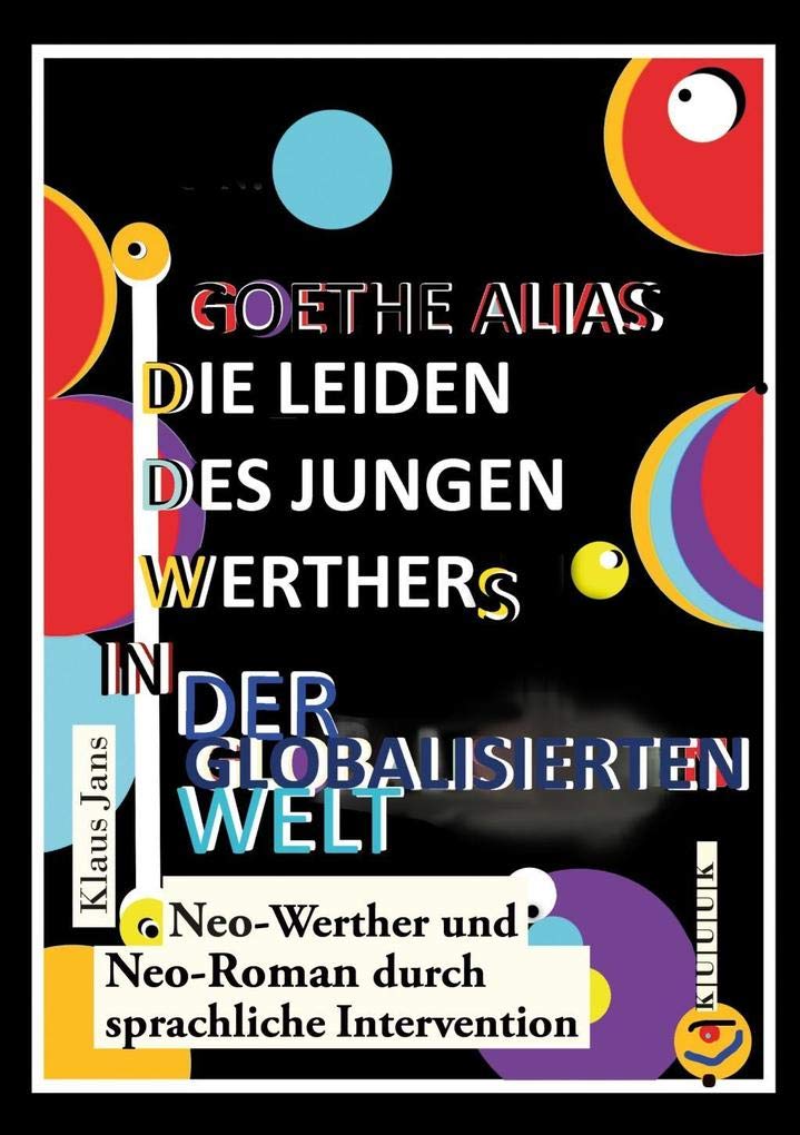 Goethe alias die Leiden des jungen Werthers in der globalisierten Welt: Neo-Werther und Neo-Roman durch sprachliche Intervention Social Sciences