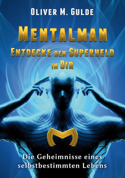 MENTALMAN - Entdecke den Superheld in Dir: Die Geheimnisse eines selbstbestimmten Lebens Business, Finance & Career