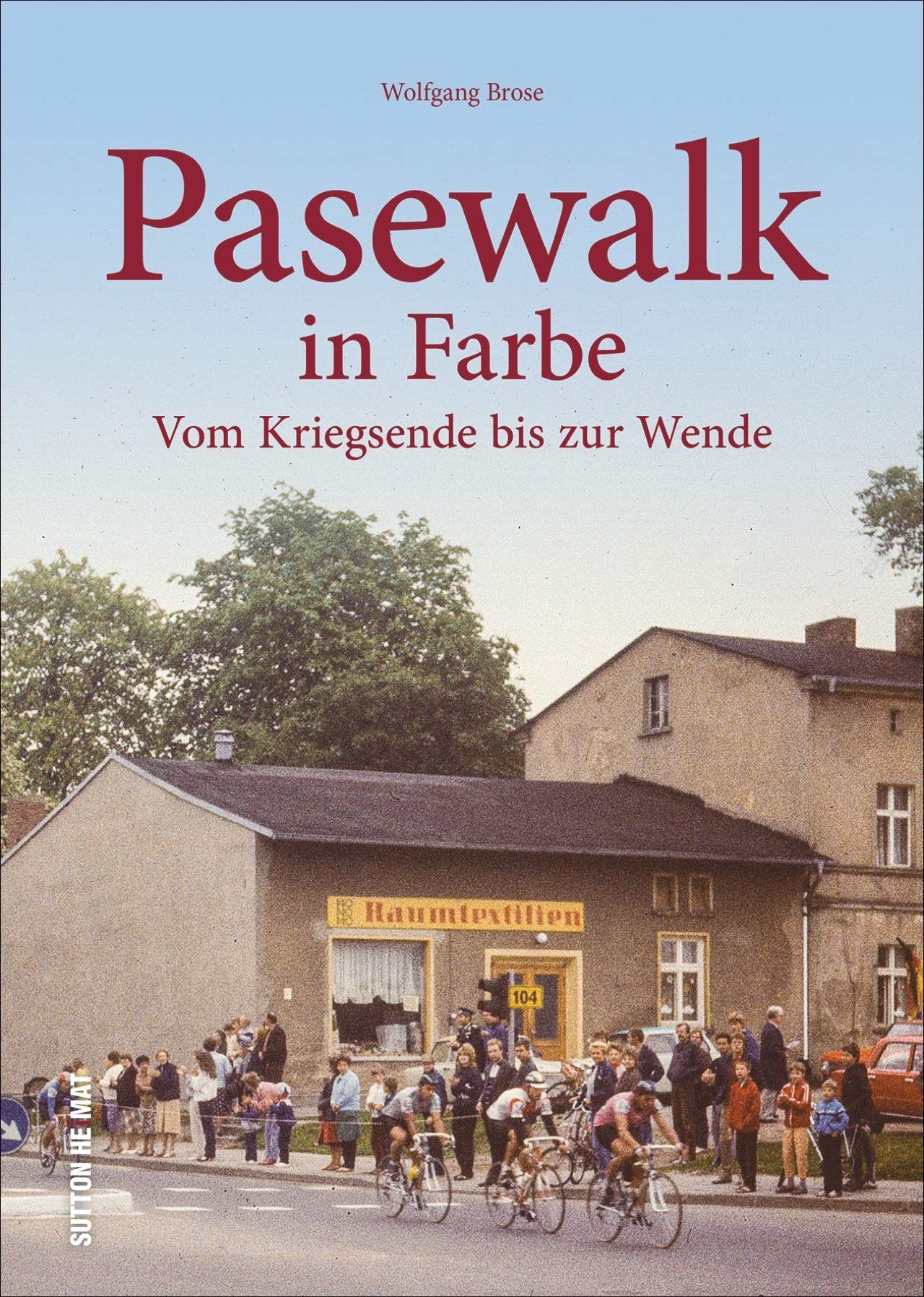 Pasewalk in Farbe. Vom Kriegsende bis zur Wende. Unveröffentlichte Fotografien erzählen Stadtgeschichte (Sutton Archivbilder) Travel