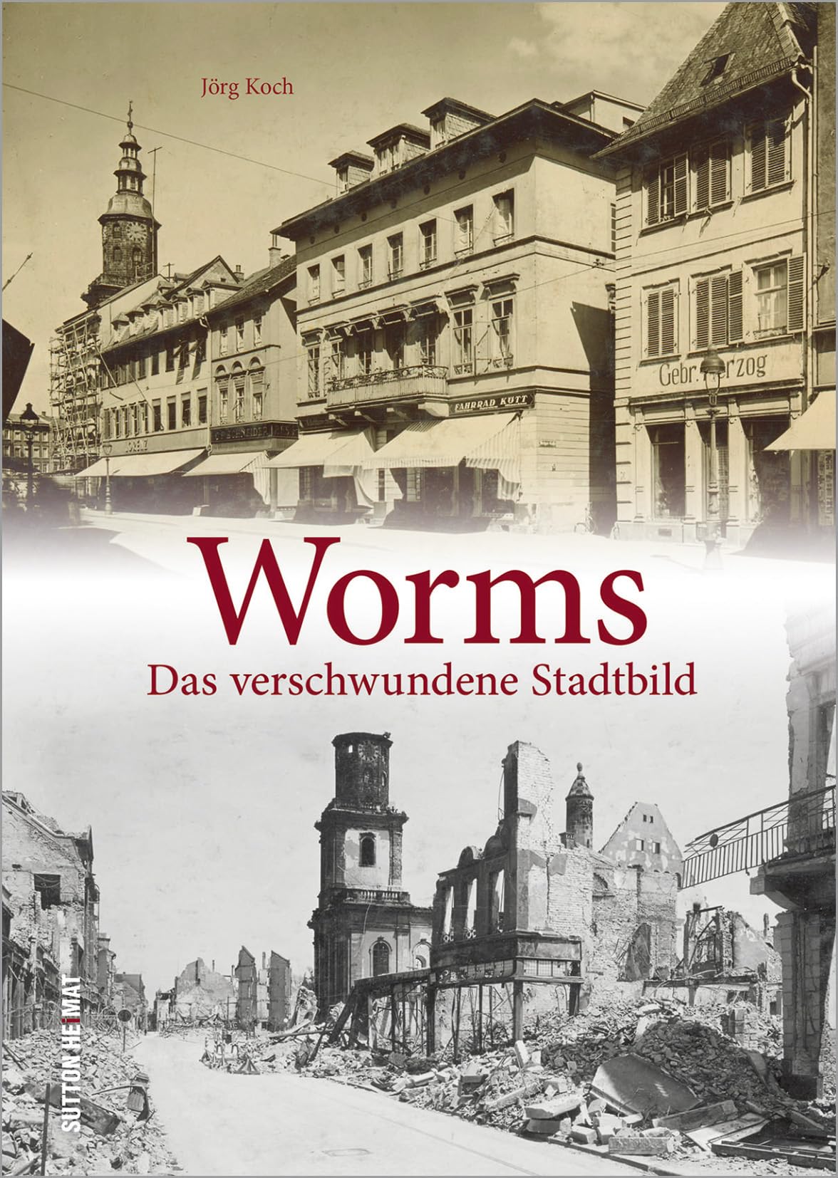 Worms. Das verschwundene Stadtbild. Über 100 beeindruckende und erschütternde Bilder dokumentieren Worms kurz vor und nach der Zerstörung im Februar und März 1945. (Sutton Archivbilder) Travel Books