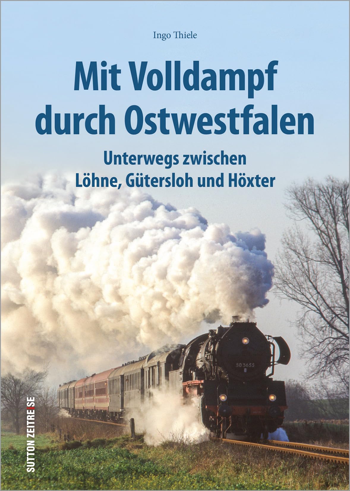 Mit Volldampf durch Ostwestfalen: Unterwegs zwischen Löhne, Gütersloh und Höxter. Bildband mit 170 historischen Fotografien. (Sutton - Auf Schienen unterwegs) Leisure, Home & Garden