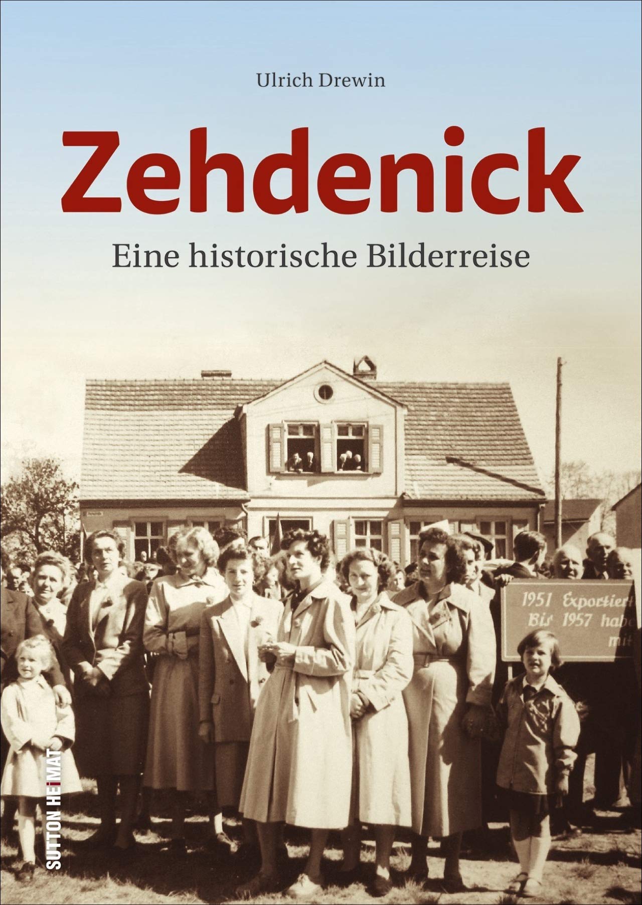 Zehdenick. Eine historische Bilderreise mit über 160 zumeist unveröffentlichten Fotografien, die Alltag und Lebensgefühl vergangener Tage anschaulich dokumentieren (Sutton Archivbilder) Travel Books