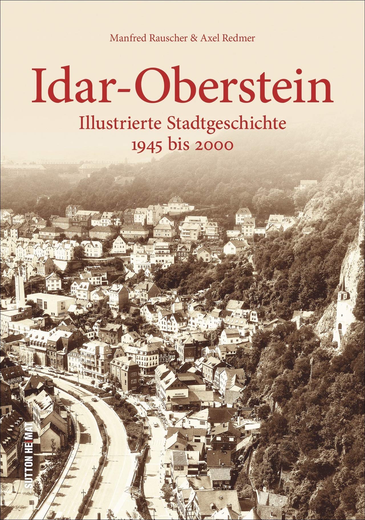 Idar-Oberstein: Illustrierte Stadtgeschichte 1945 bis 2000: Illustrierte Stadtgeschichte 1945 - 2000 (Sutton Archivbilder) Travel