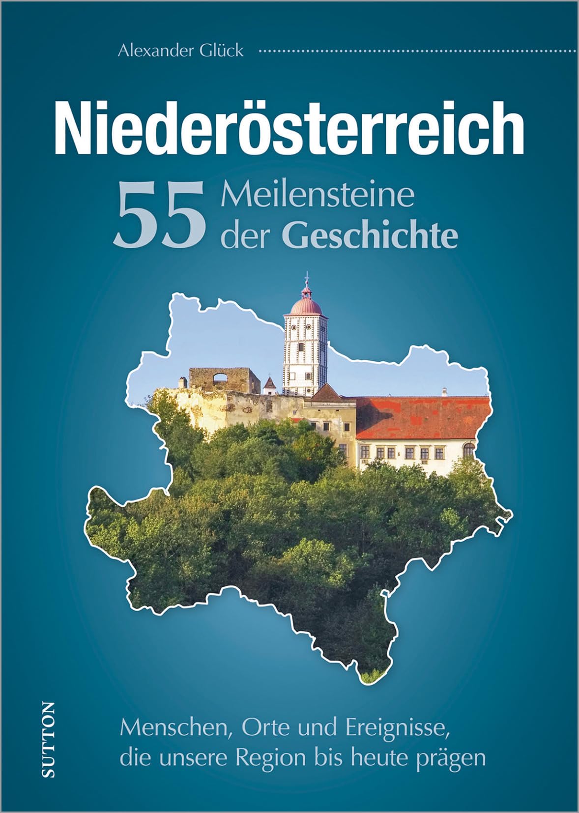 Niederösterreich. 55 Meilensteine der Geschichte Politics & History
