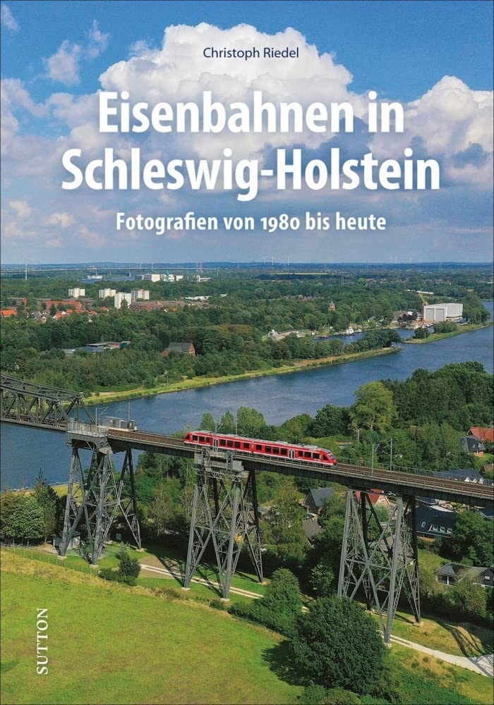 Eisenbahn: Eisenbahnen in Schleswig-Holstein: Fotografien von 1980 bis heute. Rund 160 Aufnahmen dokumentieren vier spannende Jahrzehnte Eisenbahngeschichte (Sutton - Auf Schienen unterwegs) Photography