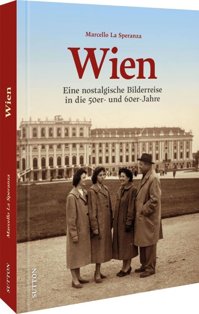 Wien in den 50er- und 60er-Jahren: Eine nostalgische Bilderreise: Eine nostalgische Bilderreise in die 50er- und 60er-Jahre Travel