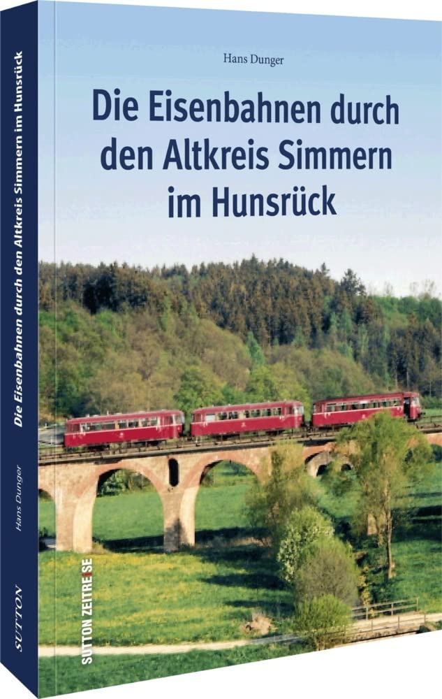 Die Eisenbahnen durch den Altkreis Simmern im Hunsrück: Eisenbahnen durch den alten Kreis Simmern im Hunsrück. Strecken, Fahrzeuge und Bahnhöfe zwischen Langenlonsheim, Kirchberg und Simmern erleben. Leisure, Home & Garden