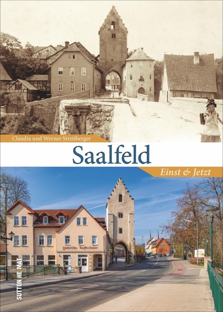 Saalfeld Einst und Jetzt, 55 Bildpaare dokumentieren den Wandel der Stadt in den letzten Jahrzehnten: Einst und Jetzt (Sutton Zeitsprünge) Travel Books