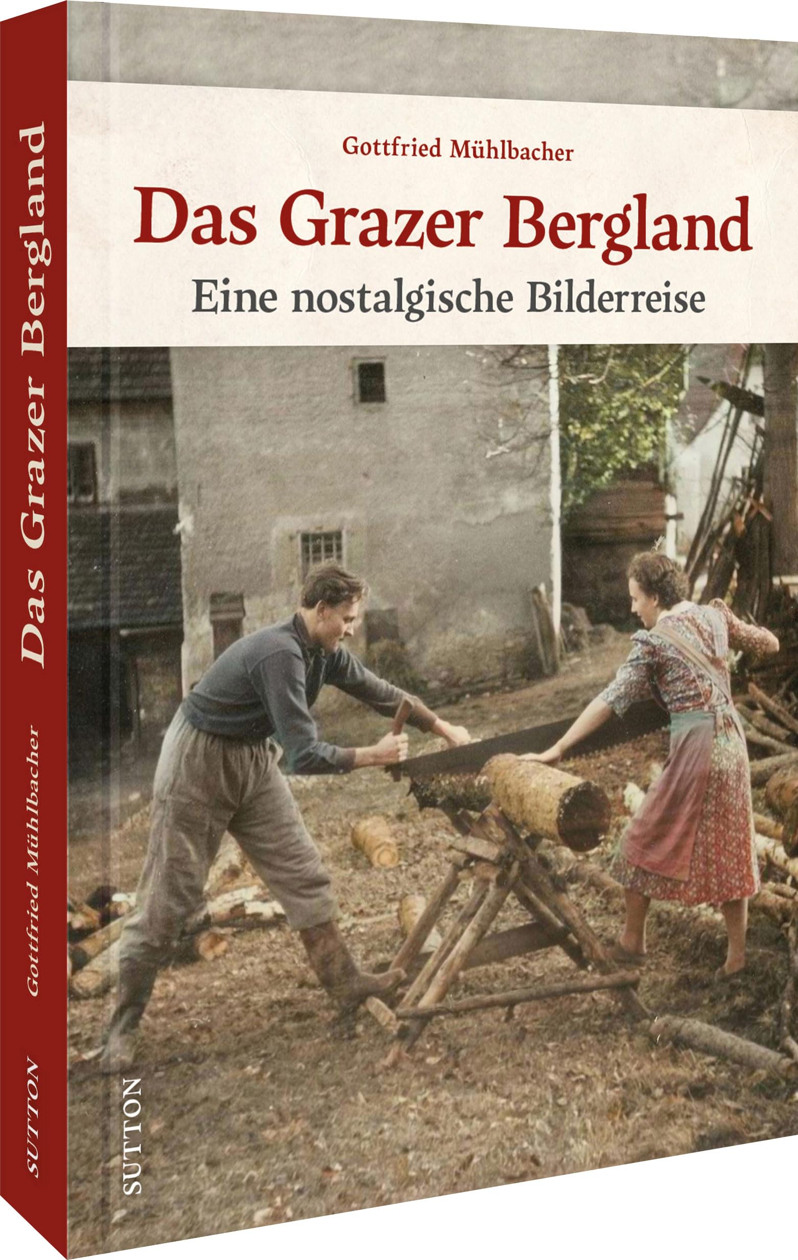 Regionalgeschichte – Das Grazer Bergland: Eine historische Bilderreise (Sutton Archivbilder) Travel