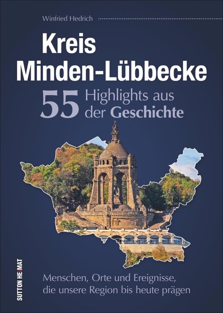 Kreis Minden-Lübbecke. 55 Highlights aus der Geschichte. Eine unterhaltsame Zeitreise zu den Menschen, Orten und Ereignissen, die die Region prägten.: ... die unsere Region bis heute prägen Leisure, Home & Garden