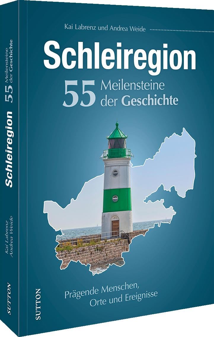 Regionalgeschichte – Schleiregion. 55 Meilensteine der Geschichte: Prägende Menschen, Orte und Ereignisse. German history