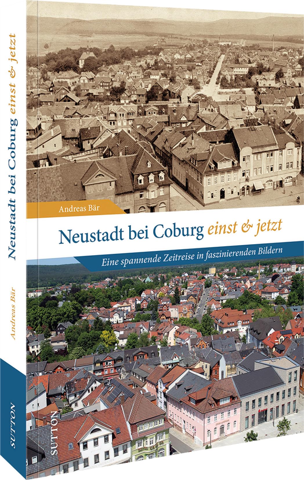 Stadtgeschichte Neustadt – Neustadt bei Coburg einst und jetzt: Eine spannende Zeitreise in faszinierenden Bildern durch die Vergangenheit von Neustadt Travel Books
