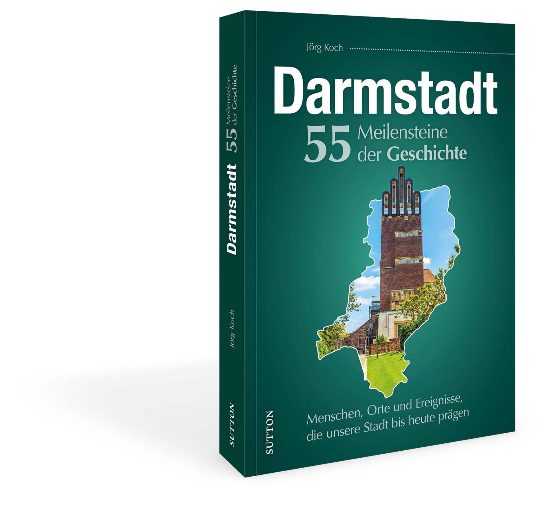 Stadtgeschichte – Darmstadt. 55 Meilensteine der Geschichte: Menschen, Orte und Ereignisse, die unsere Stadt bis heute prägen (Sutton Heimatarchiv) Politics & History
