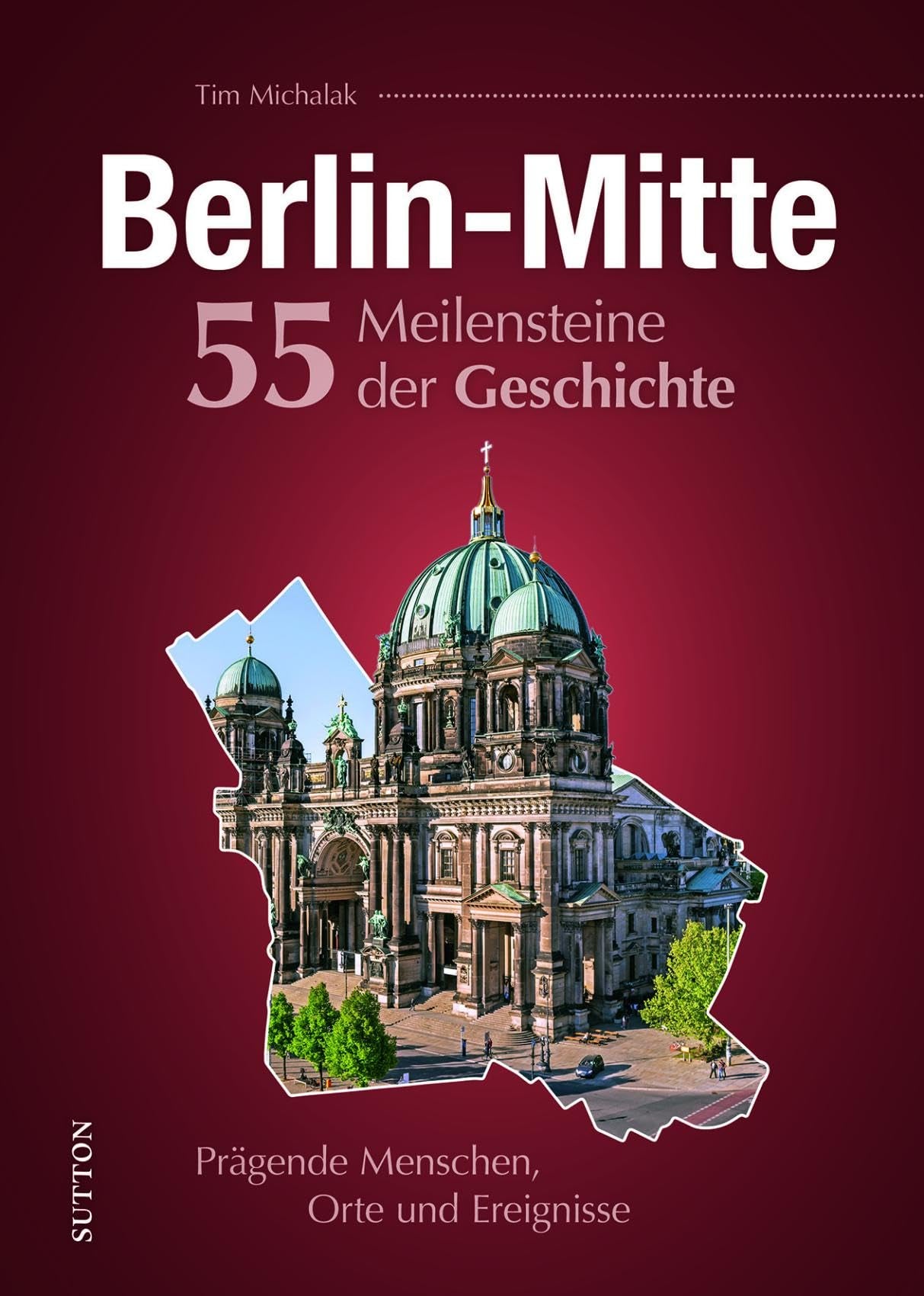 Berlin-Mitte. 55 Meilensteine der Geschichte German history