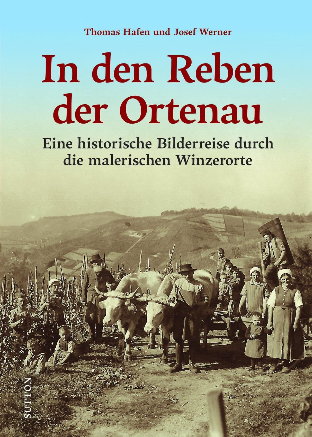 Historischer Bildband – Die Ortenau: Eine historische Bilderreise durch die malerischen Winzerorte. Entdecken Sie die Heimatgeschichte der malerischen Ortenau Travel