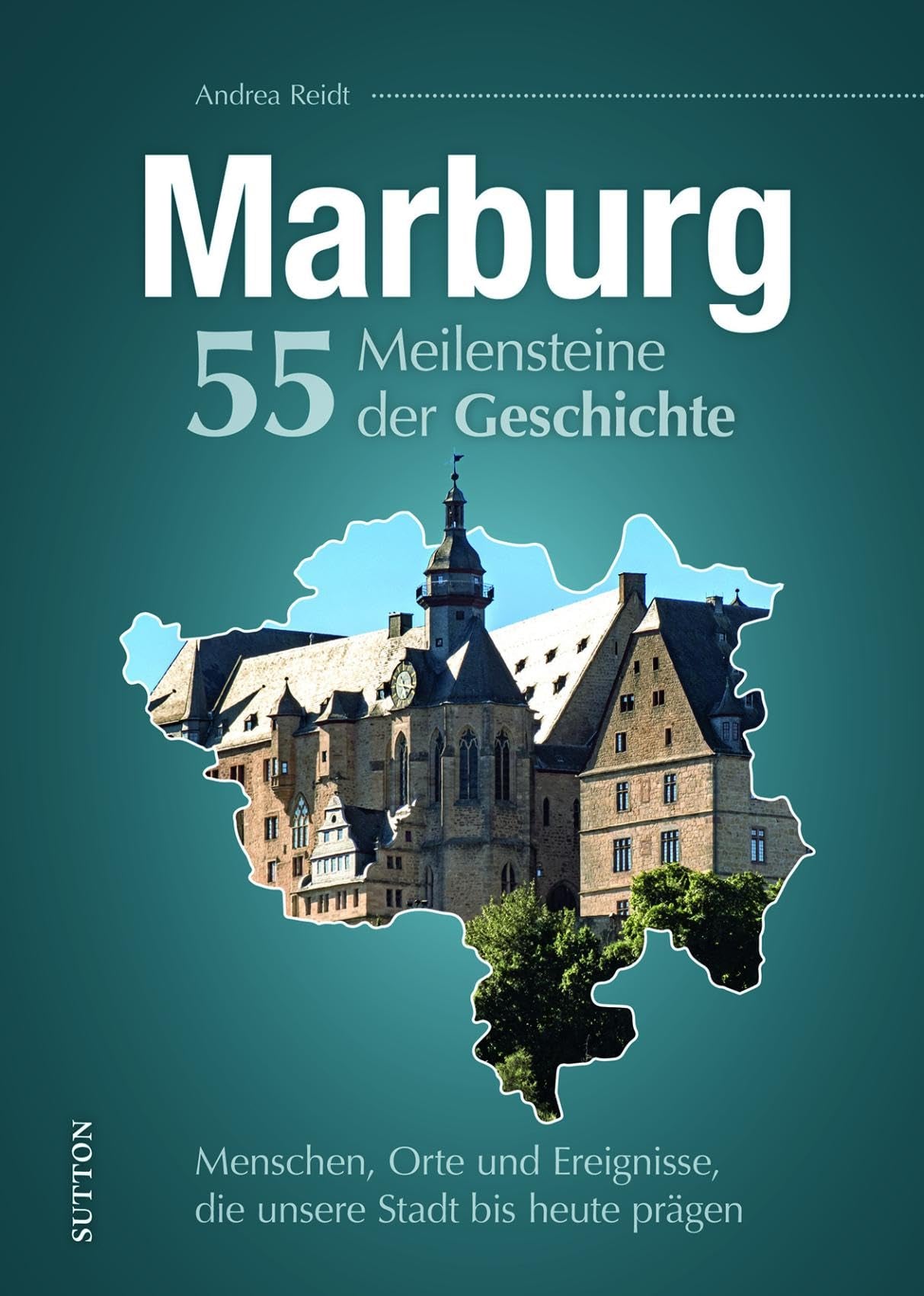 Marburg. 55 Meilensteine der Geschichte Leisure, Home & Garden