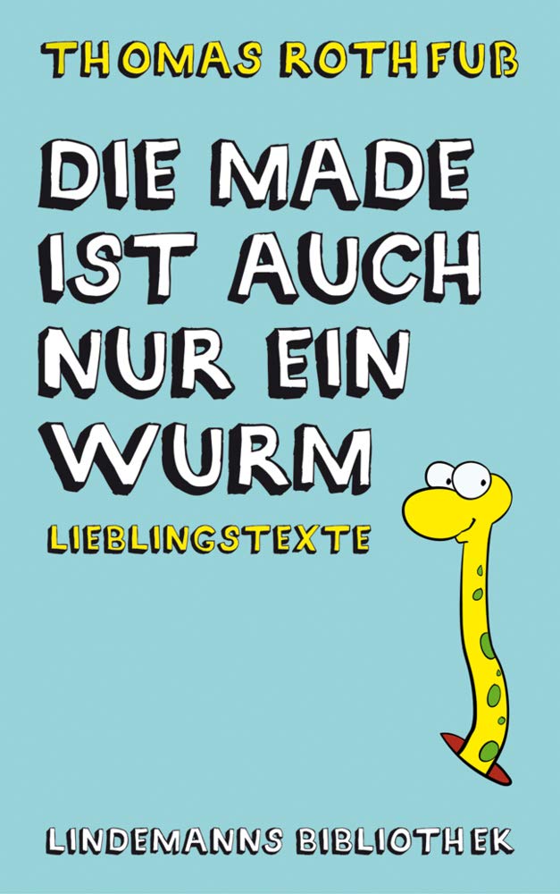 Die Made ist auch nur ein Wurm: Lieblingstexte (Lindemanns Bibliothek) Leisure, Home & Garden