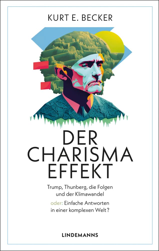 Der Charisma-Effekt: Trump, Thunberg, die Folgen und der Klimawandel oder: Einfache Antworten in einer komplexen Welt? (Lindemanns Bibliothek) Law