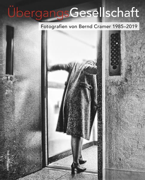 Übergangsgesellschaft: Fotografien von Bernd Cramer 1985-2019 Photography