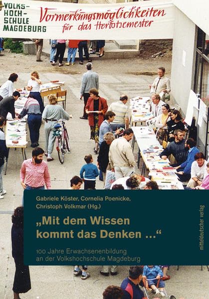 »Mit dem Wissen kommt das Denken ...«: 100 Jahre Erwachsenenbildung an der Volkshochschule Magdeburg (Magdeburger Schriften, Bd. 9) Business, Finance & Career