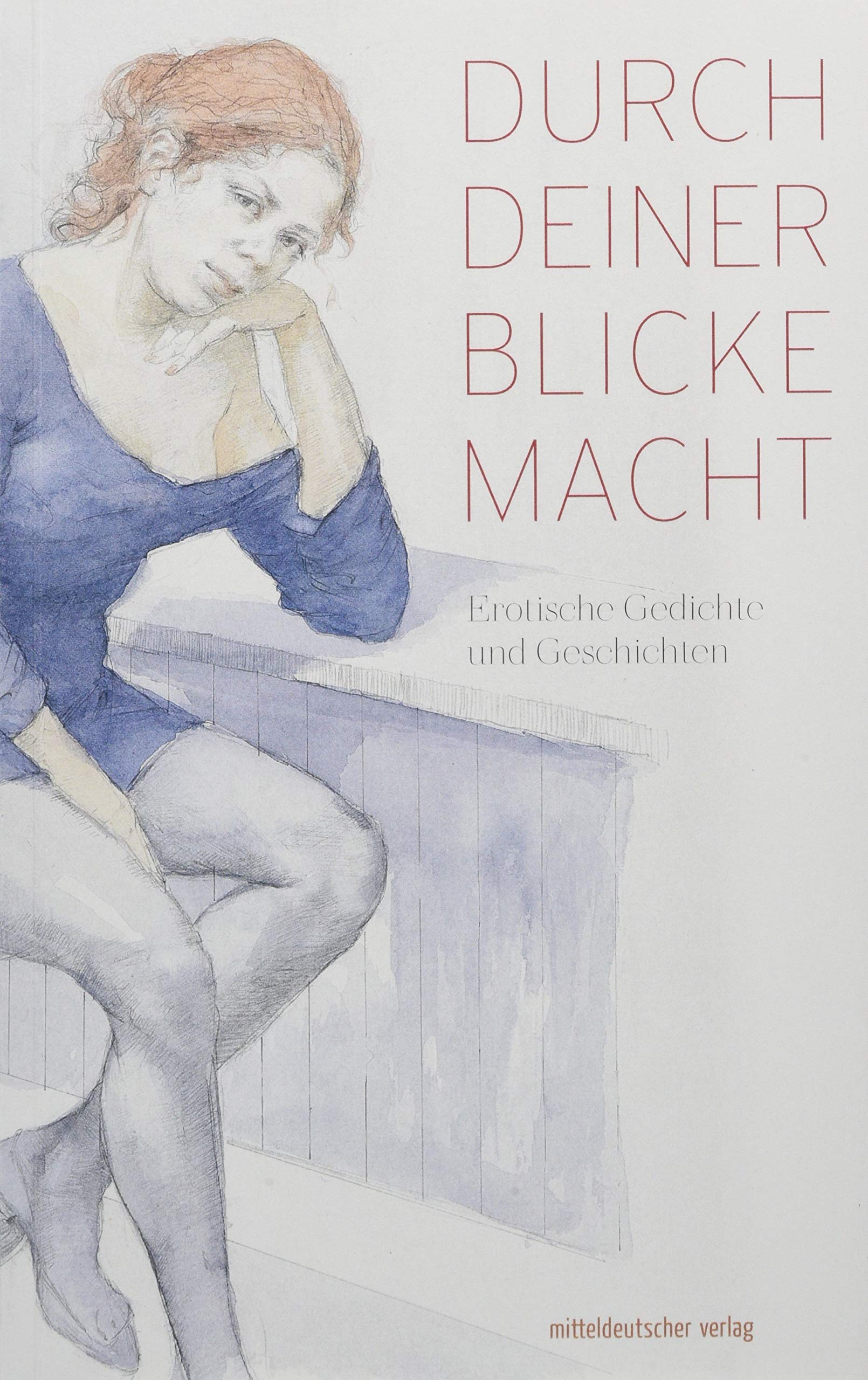 Durch deiner Blicke Macht: Erotische Gedichte und Geschichten Poetry