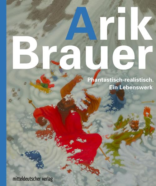 Arik Brauer. Phantastisch-realistisch. Ein Lebenswerk Art & Literature