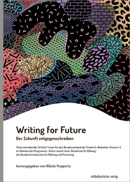Writing for Future: Der Zukunft entgegenschreiben (Autorenpatenschaften) Contemporary literature